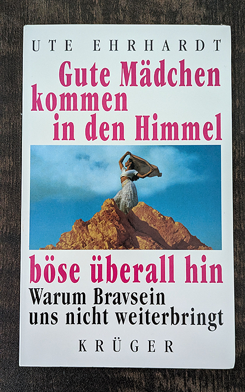 Gute Mädchen kommen in den Himmel, böse überall hin. Warum Bravsein uns nicht weiterbringt.